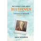 Why Should I Care About Beethoven: A Biography of Ludwig Van Beethoven Just For Kids! - Paperback