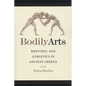 Bodily Arts: Rhetoric and Athletics in Ancient Greece - Paperback