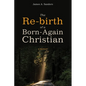 The Re-Birth of a Born-Again Christian: A Memoir - Hardcover