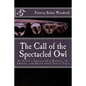 The Call of the Spectacled Owl: An Artist's Journey thru History, the Amazon, and Spirit (with Travel Tips) - Paperback