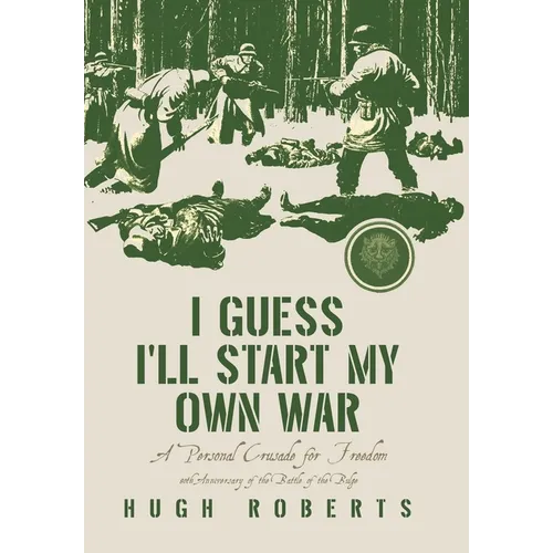 I Guess I'll Start My Own War: A Personal Crusade for Freedom - Hardcover