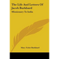 The Life And Letters Of Jacob Burkhard: Missionary To India - Paperback