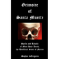 Grimoire of Santa Muerte: Spells and Rituals of Most Holy Death, the Unofficial - Paperback