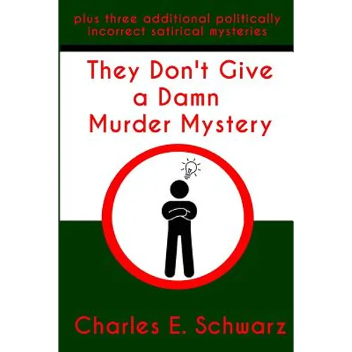 They Don't Give a Damn Murder Mystery: plus three additional politically incorrect satirical mysteries - Paperback