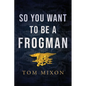 So You Want To Be a Frogman - Paperback