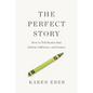 The Perfect Story: How to Tell Stories That Inform, Influence, and Inspire - Hardcover