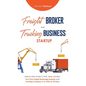 Freight Broker & Trucking Business Startup: Step-by-Step Guide to Start, Grow and Run Your Own Freight Brokerage & Trucking Company in as Little as 30 - Hardcover
