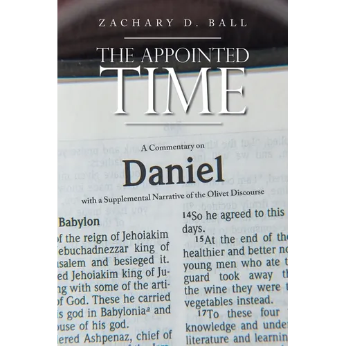 The Appointed Time: A Commentary on Daniel with a Supplemental Narrative of the Olivet Discourse - Paperback
