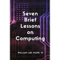 Seven Brief Lessons on Computing - Paperback