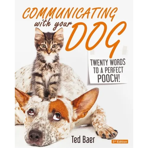 Communicating with Your Dog: Twenty Words to a Perfect Pooch! - Paperback