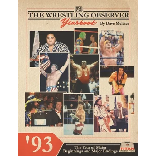 The Wrestling Observer Yearbook '93: The Year of Major Beginnings and Major Endings - Paperback
