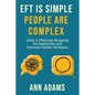 EFT is Simple; People are Complex: Safely and Effectively Navigating the Complexities with Emotional Freedom Techniques - Paperback