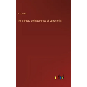 The Climate and Resources of Upper India - Hardcover