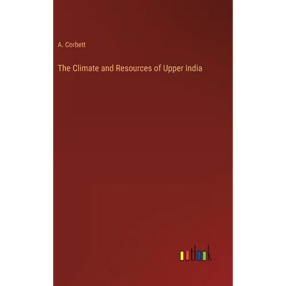 The Climate and Resources of Upper India - Hardcover