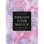Embody Your Magick: A Guided Journal for the Modern Witch - Paperback