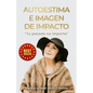 Autoestima e Imagen de Impacto: Tu Pasado no Importa - Paperback
