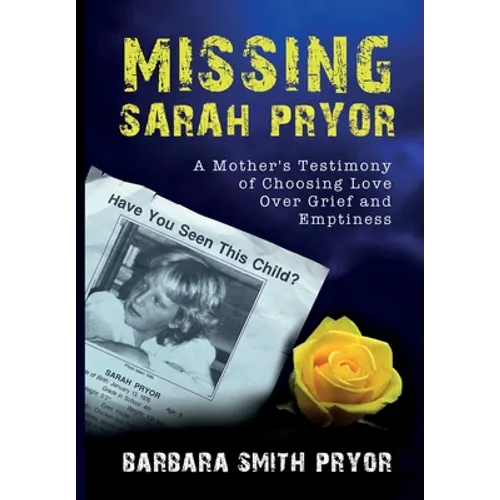 Missing Sarah Pryor: A Mother's Testimony of Choosing Love Over Grief and Emptiness - Hardcover