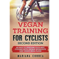 VEGAN TRAINING FoR CYCLISTS SECOND EDITION: 60 DAYS To PERFORM YOUR BEST CYCLING WITH UNIQUE WORKOUTS AND VEGAN MEAL PLANS - Paperback