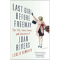 Last Girl Before Freeway: The Life, Loves, Losses, and Liberation of Joan Rivers - Hardcover