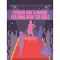 Fashion And Glamour Coloring Book For Girl: Fashion Style, Cool Clothing, Cute Designs and Much More - Paperback