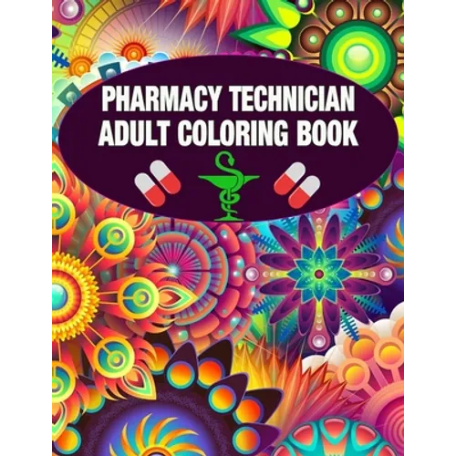 Pharmacy Technician Adult Coloring Book: Cute and Relaxing Abstract Design Coloring Book For Pharmacy Technicians / Gift Idea For Women, Men and Retir - Paperback