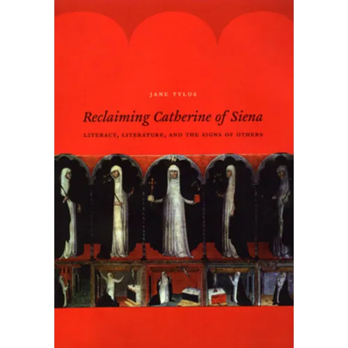 Reclaiming Catherine of Siena: Literacy, Literature, and the Signs of Others - Paperback