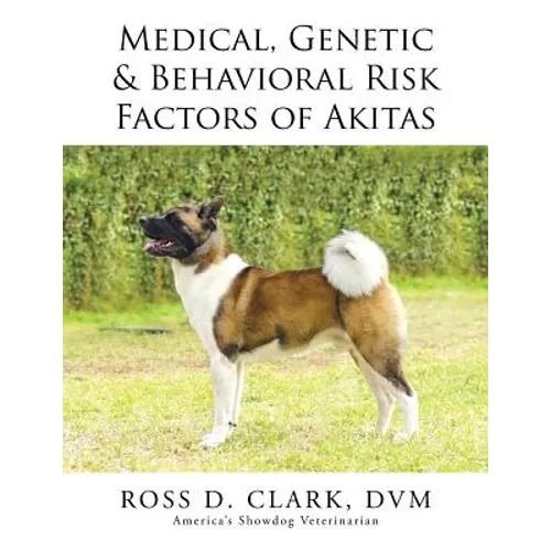 Medical, Genetic & Behavioral Risk Factors of Akitas - Paperback