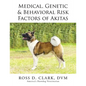 Medical, Genetic & Behavioral Risk Factors of Akitas - Paperback