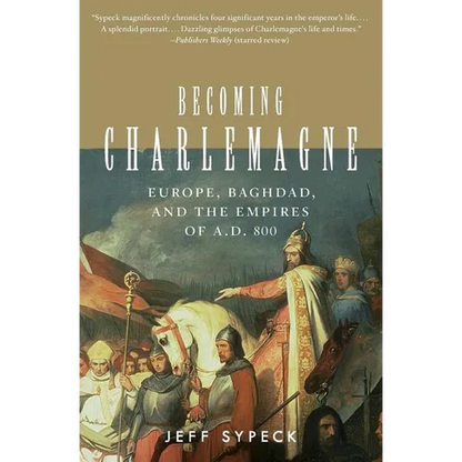 Becoming Charlemagne: Europe, Baghdad, and the Empires of A.D. 800 - Paperback