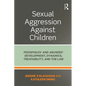 Sexual Aggression Against Children: Pedophiles' and Abusers' Development, Dynamics, Treatability, and the Law - Paperback