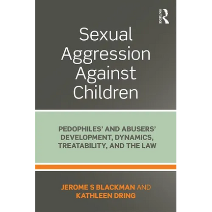 Sexual Aggression Against Children: Pedophiles' and Abusers' Development, Dynamics, Treatability, and the Law - Paperback