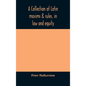 A collection of Latin maxims & rules, in law and equity, selected from the most eminent authors, on the civil, canon, feudal, English and Scots law, w - Hardcover