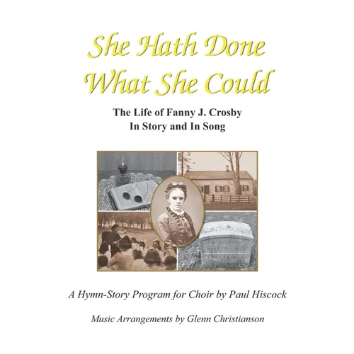 She Hath Done What She Could: The Life of Fanny J. Crosby in Story and in Song - Paperback
