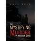 The Mystifying Murder in Marion, Ohio - Hardcover