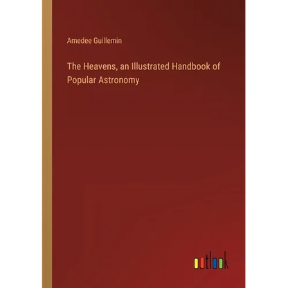 The Heavens, an Illustrated Handbook of Popular Astronomy - Paperback