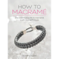 How to Macrame: The essential guide to macrame knots and techniques - Hardcover