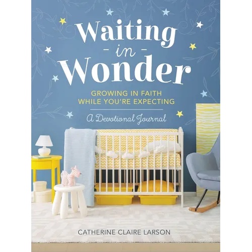 Waiting in Wonder: Growing in Faith While You're Expecting: A Devotional Journal - Hardcover