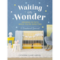 Waiting in Wonder: Growing in Faith While You're Expecting: A Devotional Journal - Hardcover