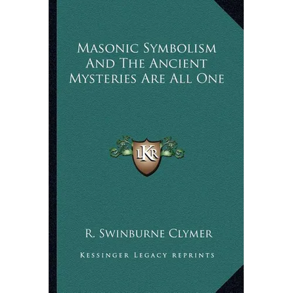 Masonic Symbolism And The Ancient Mysteries Are All One - Paperback
