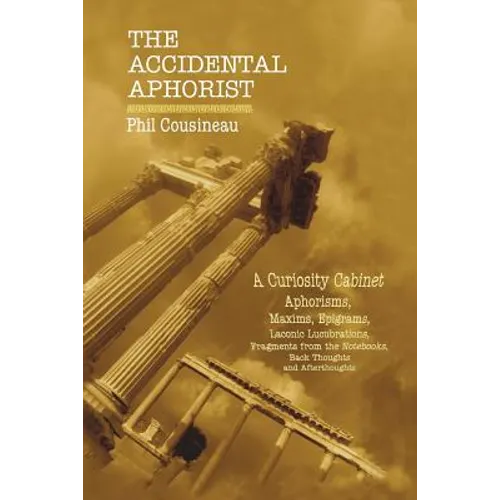 The Accidental Aphorist: A Curiosity Cabinet of Aphorisms - Paperback