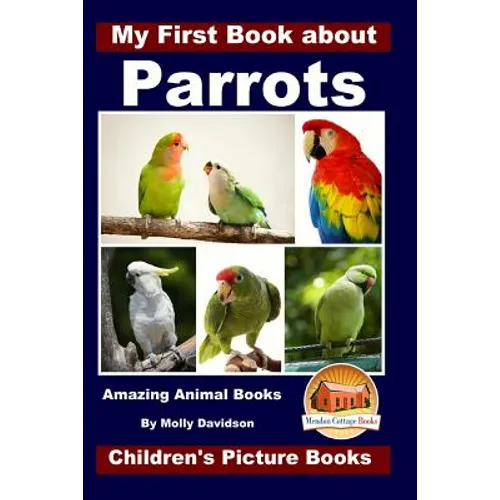 My First Book about Parrots - Amazing Animal Books - Children's Picture Books - Paperback