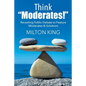 Think "Moderates!": Recasting Public Debate to Feature Moderates & Solutions - Paperback