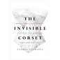 The Invisible Corset: Break Free from Beauty Culture and Embrace Your Radiant Self - Hardcover