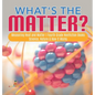 What's the Matter? Measuring Heat and Matter Fourth Grade Nonfiction Books Science, Nature & How It Works - Hardcover