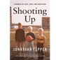 Shooting Up: A Memoir of Love, Loss, and Addiction - Hardcover