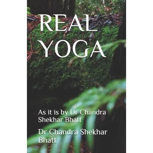 Real Yoga: As it is by Dr Chandra Shekhar Bhatt - Paperback