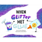 When Glitter Met Glue - Hardcover