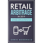 Retail Arbitrage in 2019: The Real Blueprint for Selling Your Products Effectively with Amazon FBA, E-commerce, Ebay, Dropshipping and Other Ide - Paperback