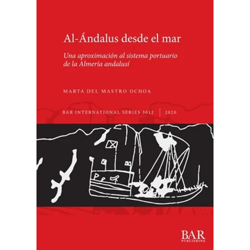 Al-Ándalus desde el mar: Una aproximación al sistema portuario de la Almería andalusí - Paperback