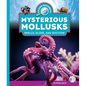 Mysterious Mollusks: Shells, Slime, and Suction - Library Binding